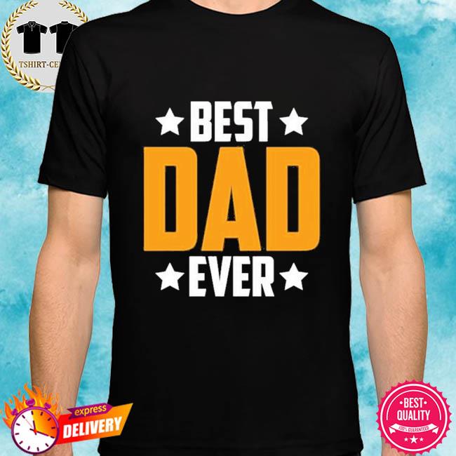 i have the best dad ever shirt