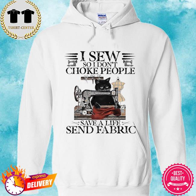 Black Cat I sew so I don't choke people save a life send fabric s hoodie