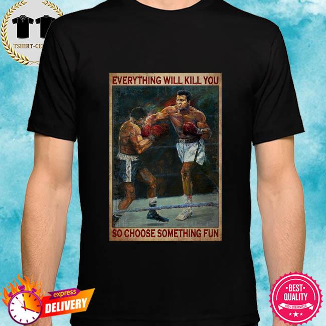 Boxing everything will kill you so choose something fun shirt