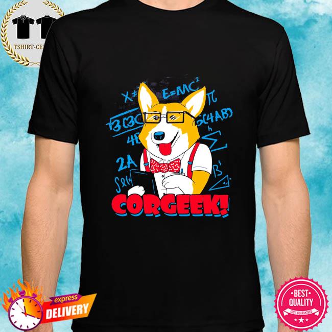 Corgi corgeek shirt