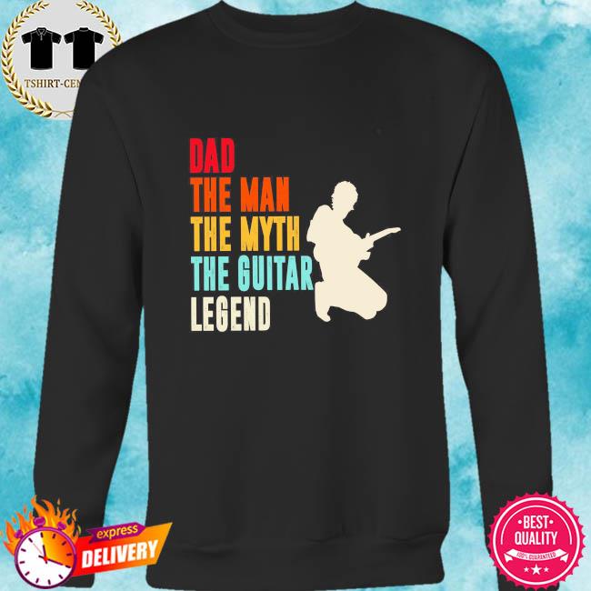 Dad The Man The Myth The Guitar Legend Shirts