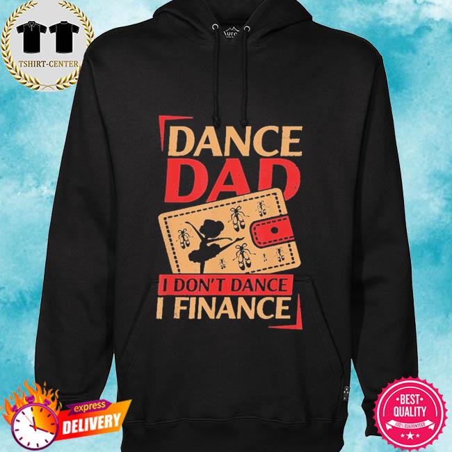Dance dad I don't dance I finance s hoodie