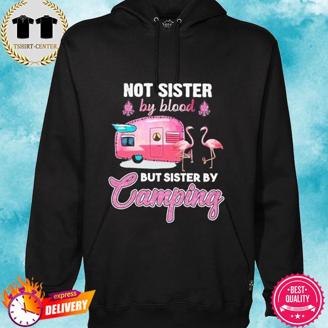 Flamingo not blood sisters but camping sisters a flamingo standing in front of a camping truck wearing a camping s hoodie