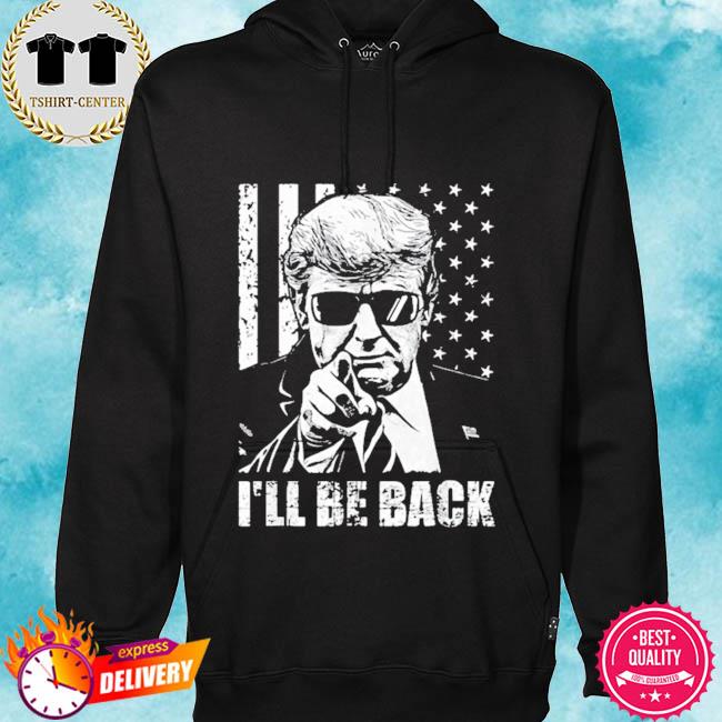 I'll be back Trump 2024 s hoodie