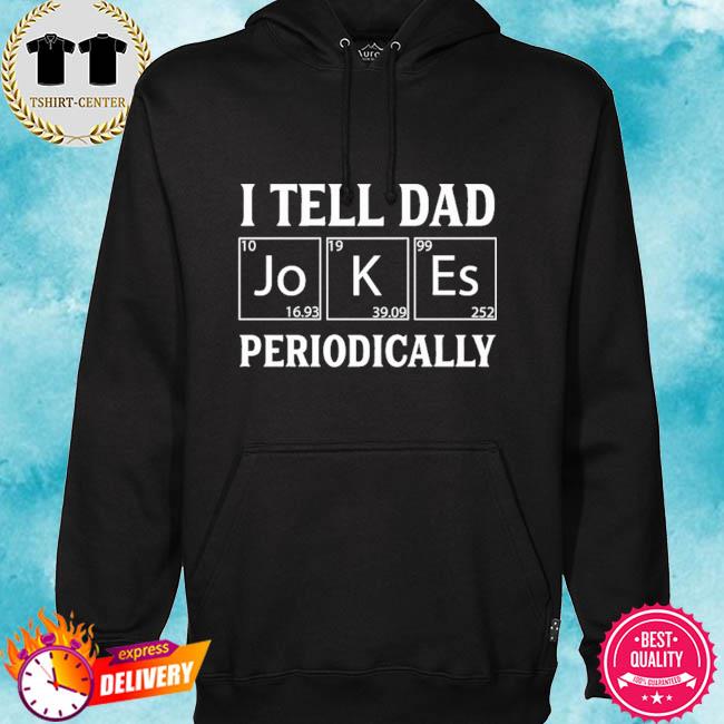 I tell dad jokes periodically s hoodie