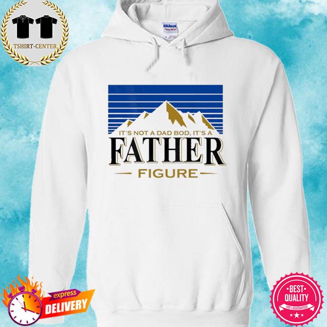 It's not a da bod it's a father figure mountain fathers day 2021 s hoodie