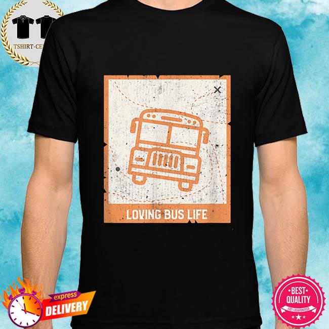 Loving bus life shirt