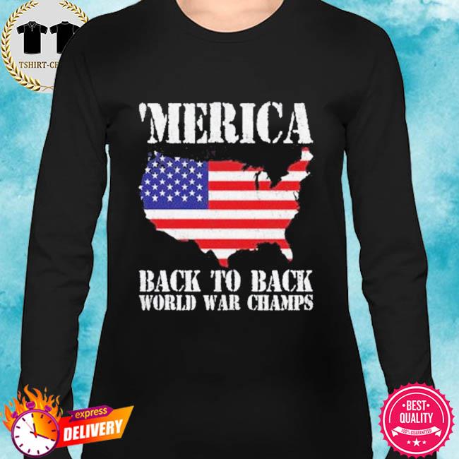 Merica Back To Back World War Champs Flag Shirt Hoodie Sweater Long Sleeve And Tank Top