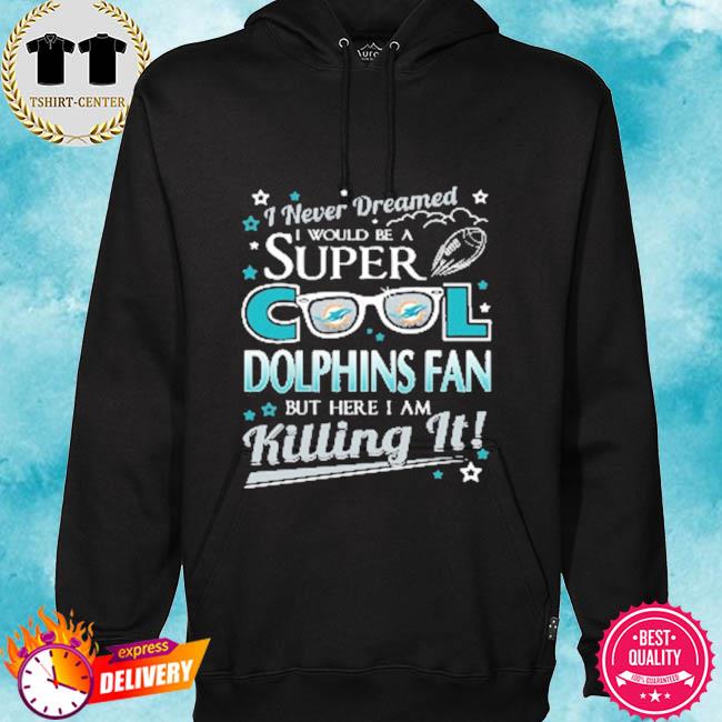 Miami dolphins nfl football I never dreamed I would be super cool fan s hoodie