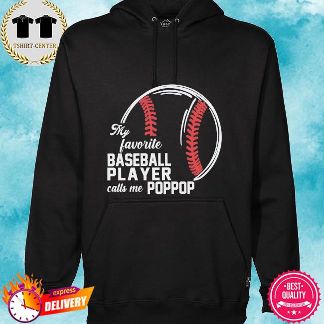 My favorite baseball player calls me poppop s hoodie