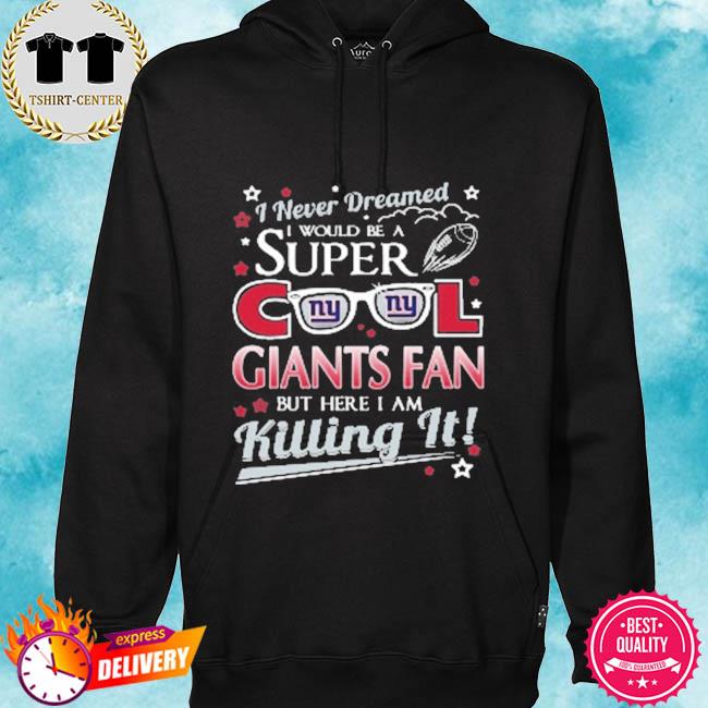 New york giants nfl football I never dreamed I would be super cool fan s hoodie