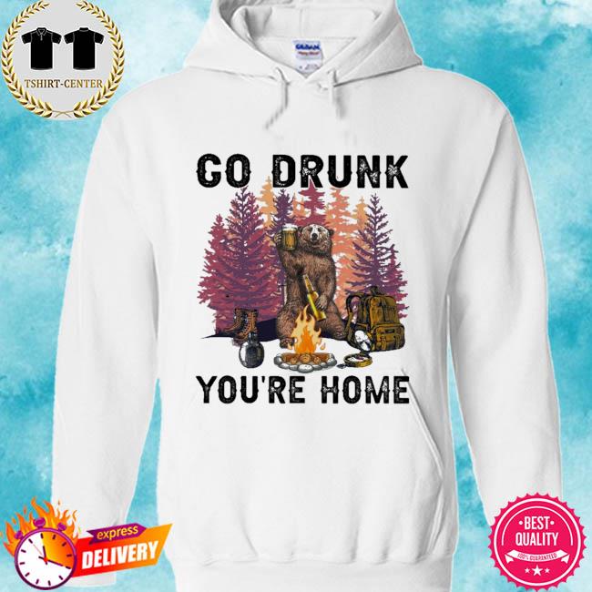 Official bear camping go drunk you're home s hoodie