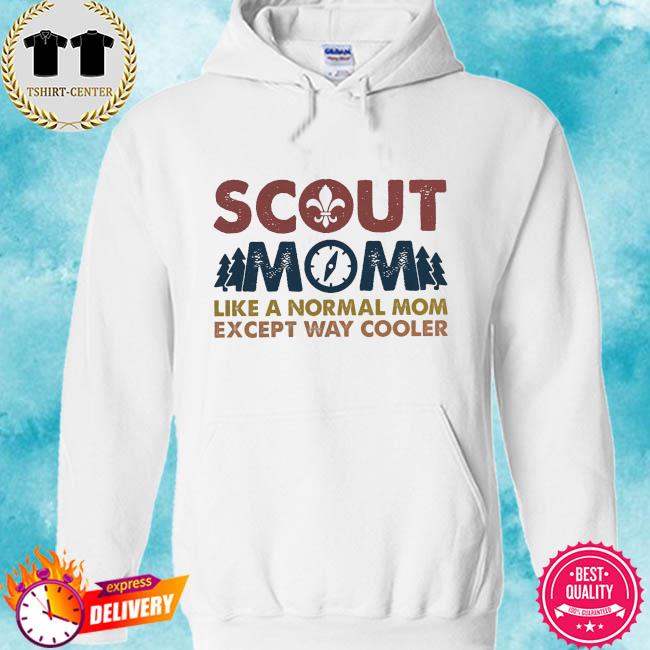 Scout mom like a normal mom except way cooler s hoodie