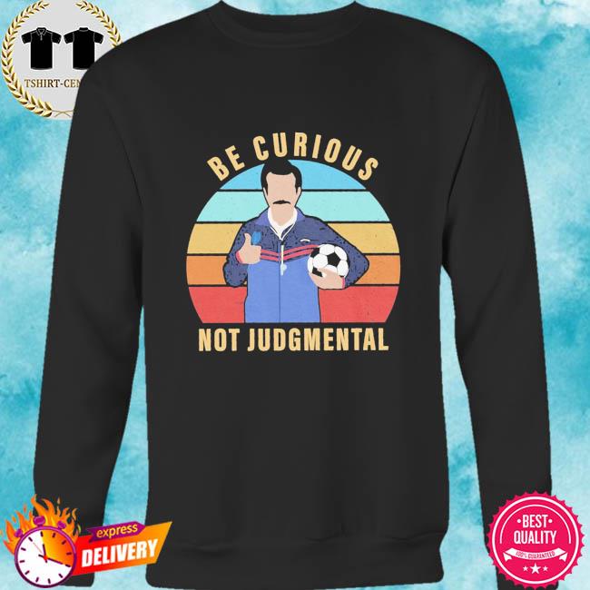 ted lasso be curious shirt