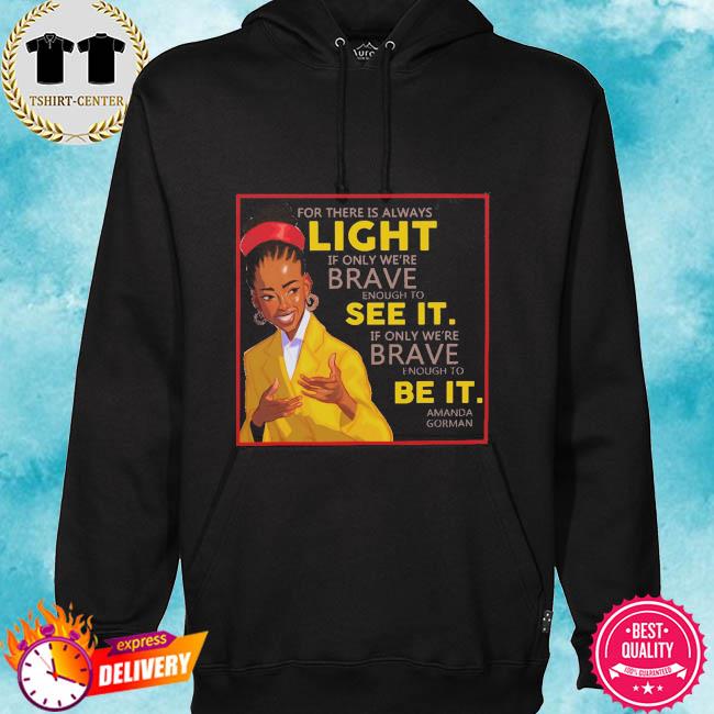 For There Is Always Light If Only Were Brave Enough To See It Shirt Hoodie Sweater Long Sleeve And Tank Top