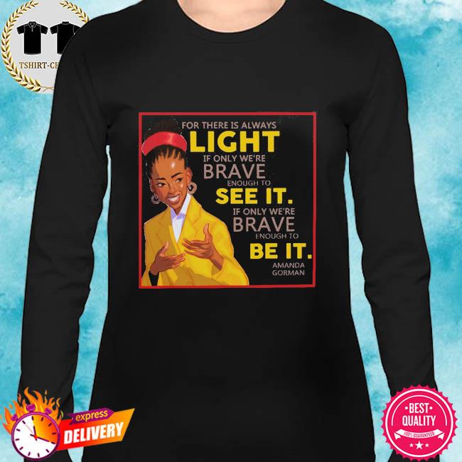 For There Is Always Light If Only Were Brave Enough To See It Shirt Hoodie Sweater Long Sleeve And Tank Top