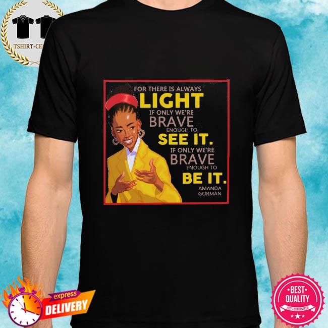 For There Is Always Light If Only Were Brave Enough To See It Shirt Hoodie Sweater Long Sleeve And Tank Top