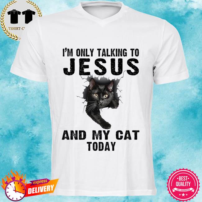 i am only talking to jesus today shirt