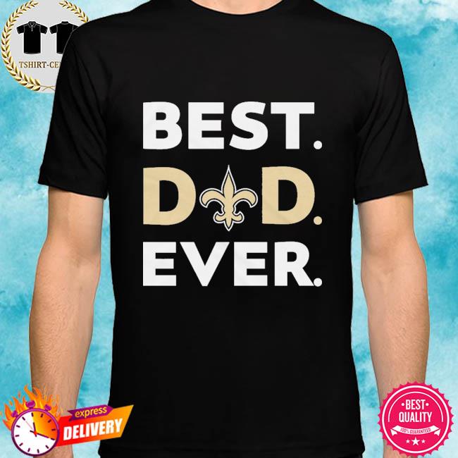 Best dad ever NFL New Orleans Saints logo 2023 T-shirt, hoodie, sweater,  long sleeve and tank top