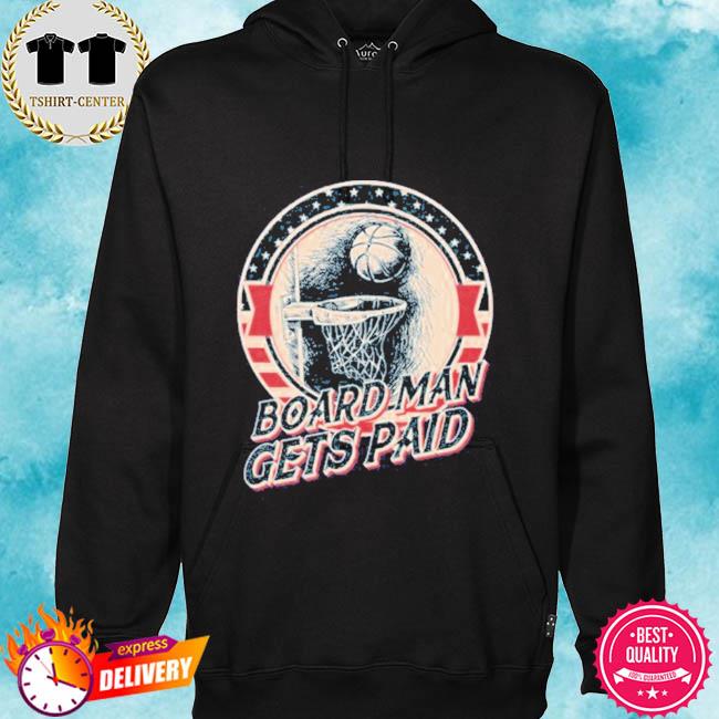 Board man gets paid shirt, hoodie, sweater, long sleeve and tank top