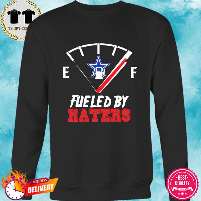 Dallas Cowboys Fueled By Haters Shirt, hoodie, sweater, long sleeve and  tank top