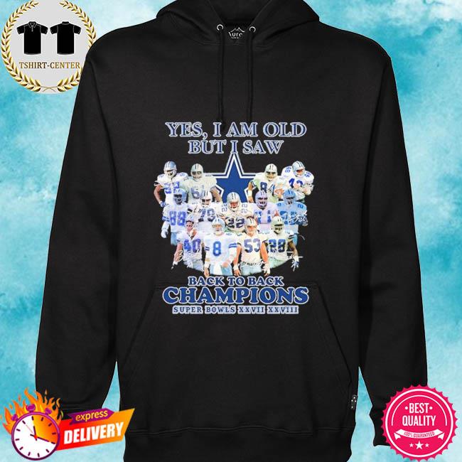 Dallas Cowboys Yes I Am Old But I Saw Back To Back Champions Super Bowl  XXVII XXVIII Signatures Shirt, hoodie, sweater, long sleeve and tank top