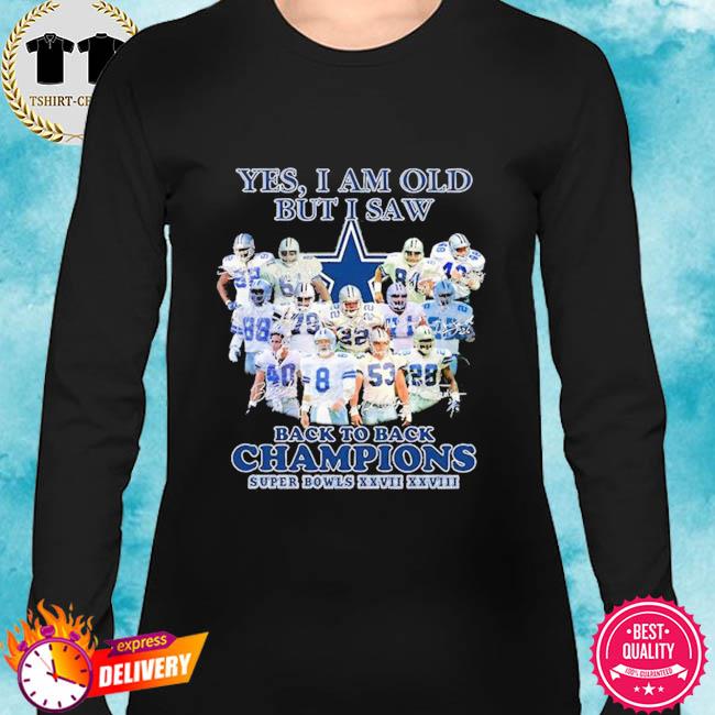 Dallas Cowboys Yes I Am Old But I Saw Back To Back Champions Super Bowl  XXVII XXVIII Signatures Shirt, hoodie, sweater, long sleeve and tank top