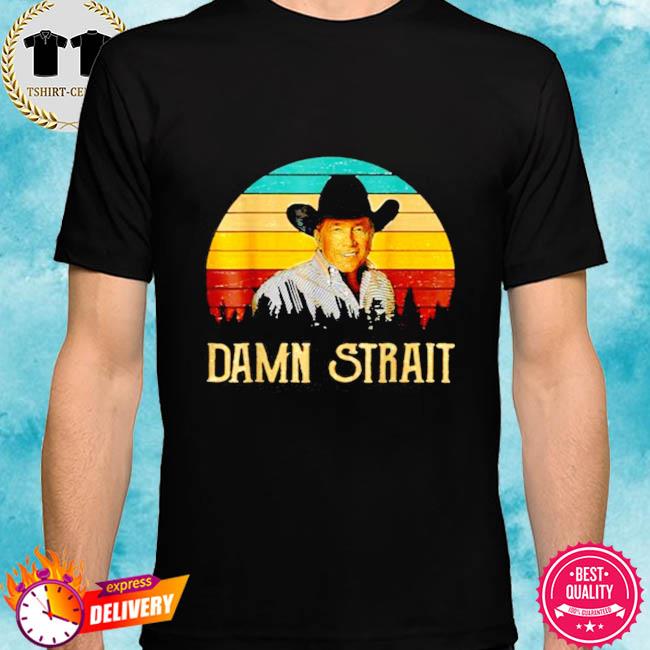 damn strait shirt