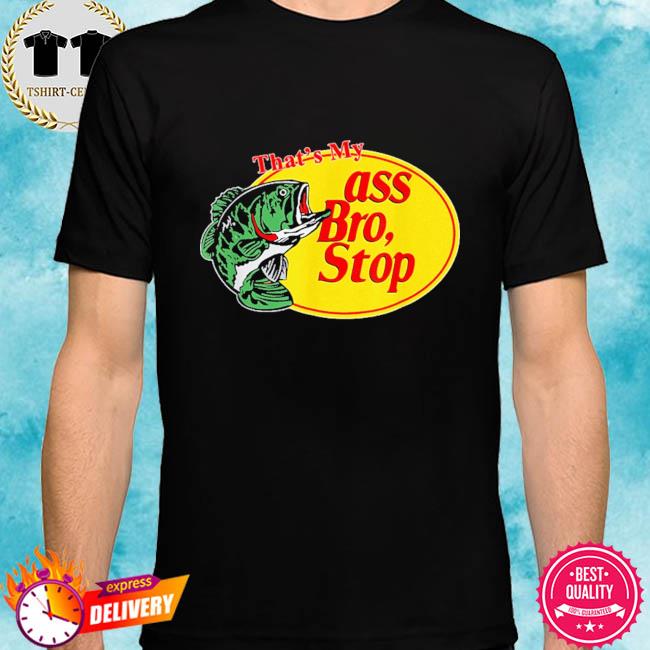 ass bro stop shirt