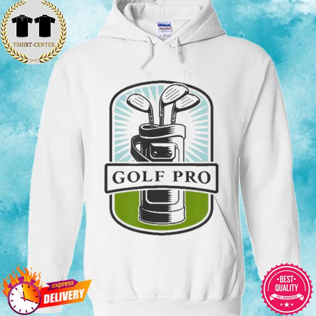 Golf pro shirt, hoodie, sweater, long sleeve and tank top