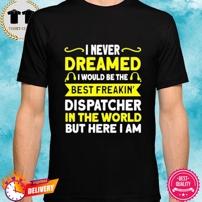 I Am Just A Dispatcher Shirt Clothing Tee Shirt