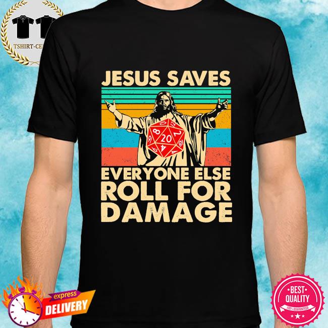 jesus saves everyone else roll for damage shirt