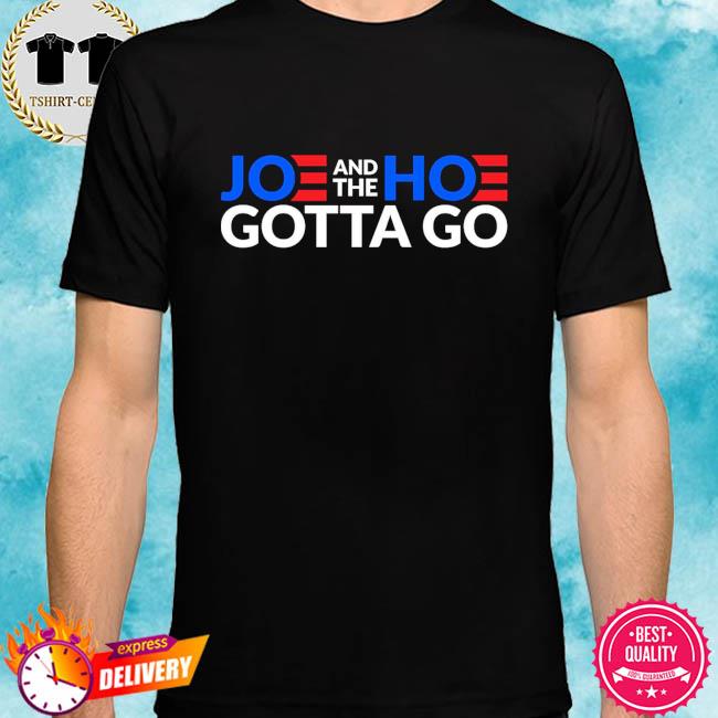 joe and the hoe must go shirt