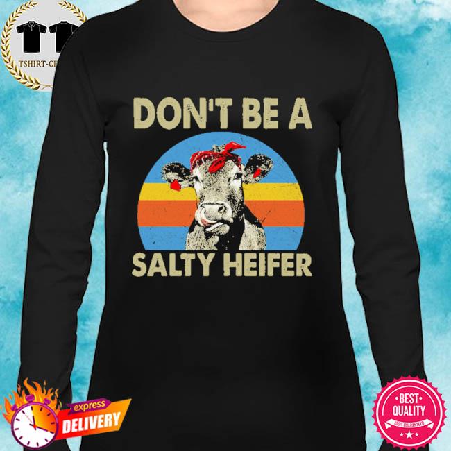 dont be a salty heifer shirt