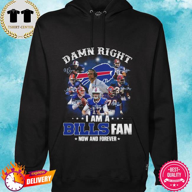 Buffalo Bills Football Teams 2021 Damn Right I Am A Bills Fan Now And  Forever Signatures Shirt, hoodie, sweater, long sleeve and tank top