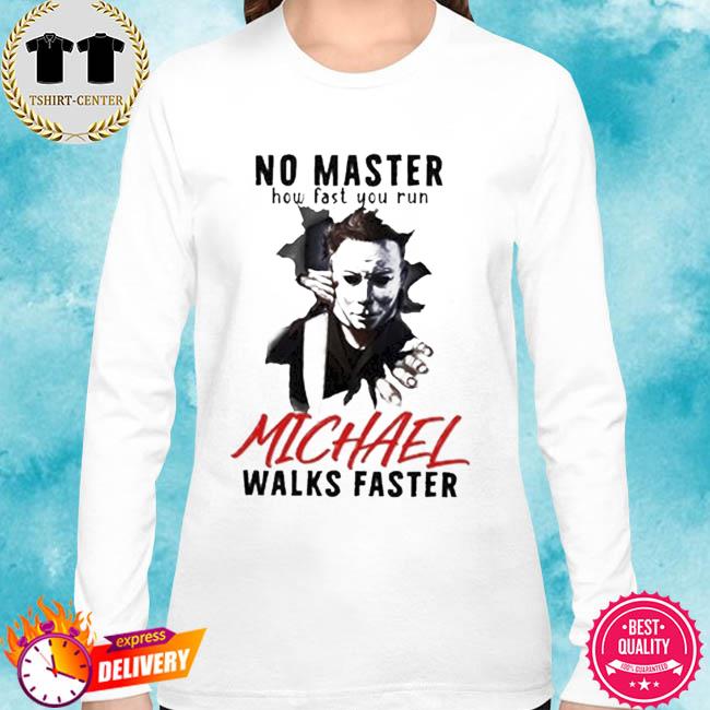 MICHAEL MYERS No Matter How Fast You Run Shirt