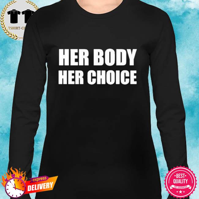 her body her choice t shirt