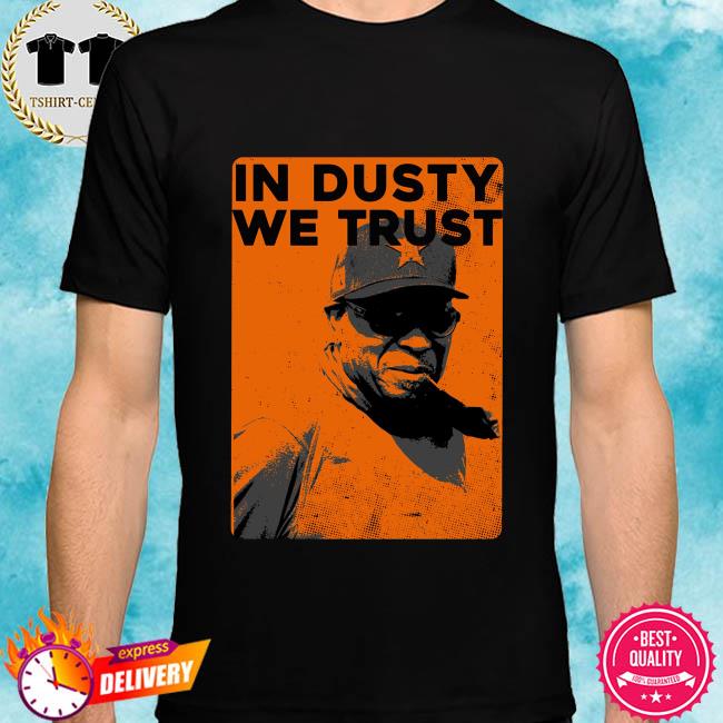 Dusty Baker In Dusty We Trusty Shirt, hoodie, sweater, long sleeve