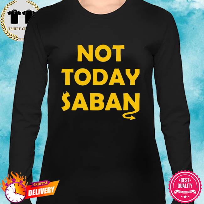 not today saban t shirt