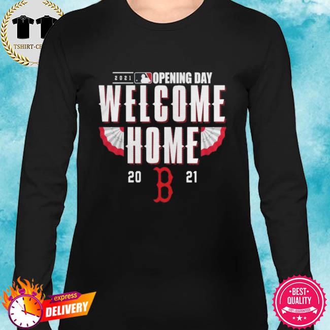 Boston Red Sox 2021 Opening Day Welcome Home Shirt