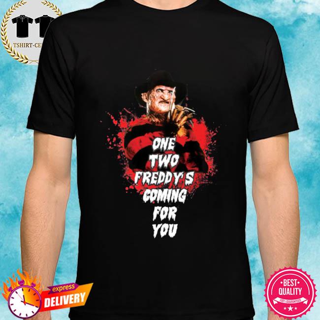 one two freddy's coming for you shirt