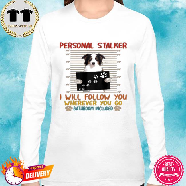 personal stalker dog shirt