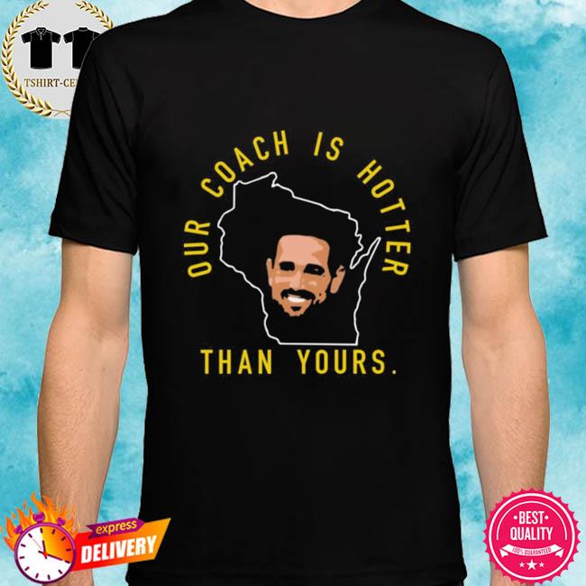 Aaron Rodgers Shirt Our Coach is Hotter Than Yours Tshirt 