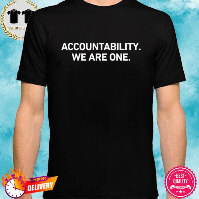 Accountability we are one shirt