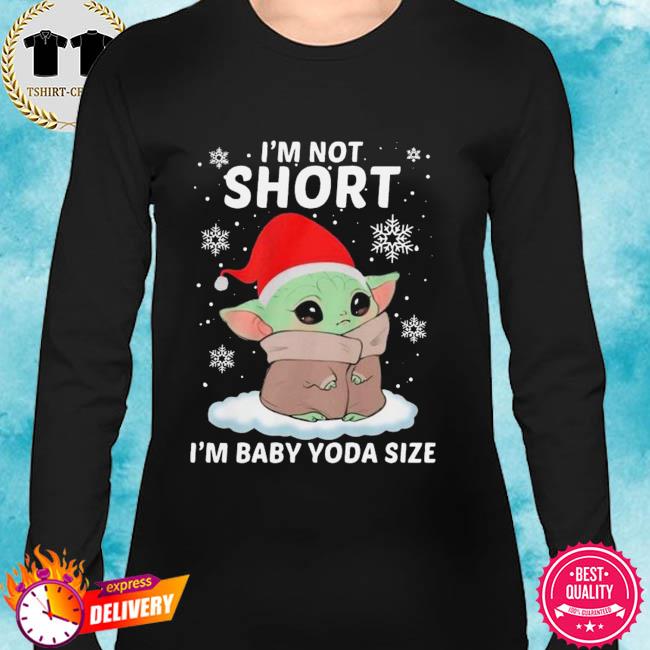 Baby Yoda Christmas T Shirt I'm Not Short