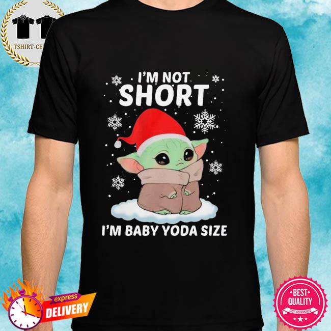 Baby Yoda Christmas T Shirt I'm Not Short