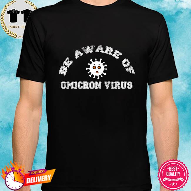Be Aware Of Covid Omicron Shirt