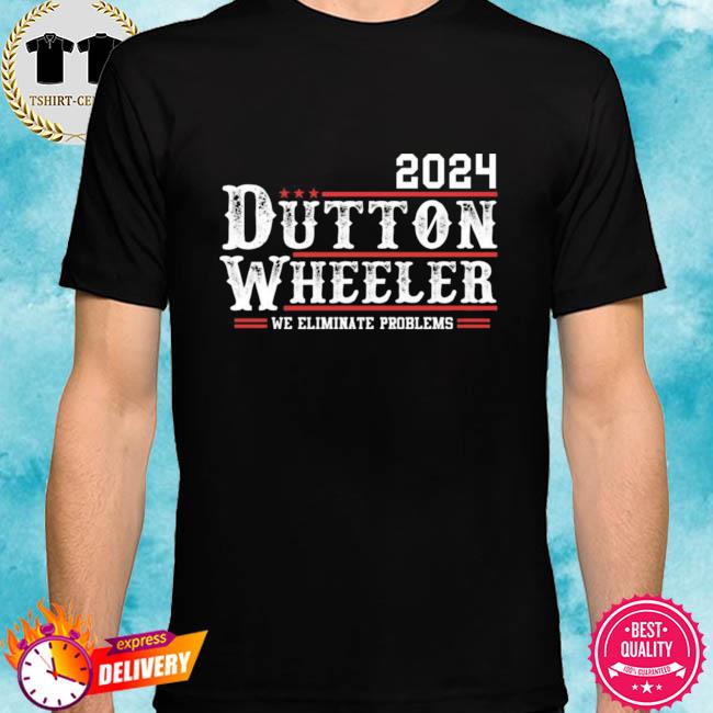 Dutton Wheeler 2024 we eliminate problems Tshirt Zeustshirts