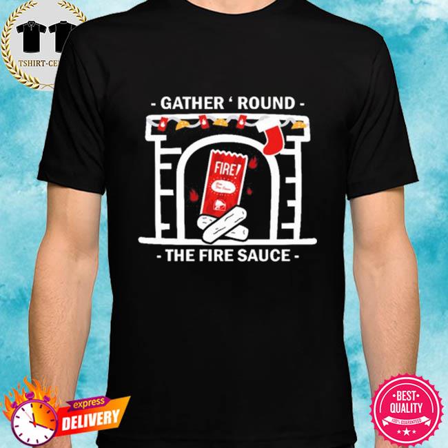 Gather' Round The Fire Sauce Shirt
