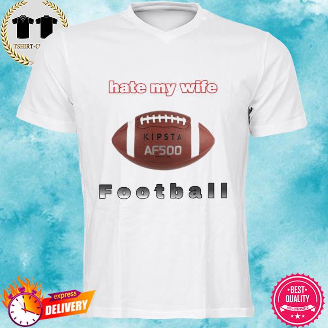 Hate My Wife Football Shirt